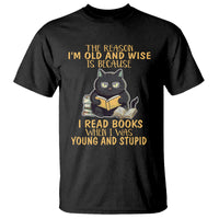 Black Cat Reading T Shirt I'm Old And Wise Because I Read Books When I Was Young And Stupid Funny Reading Lover - Wonder Print Shop