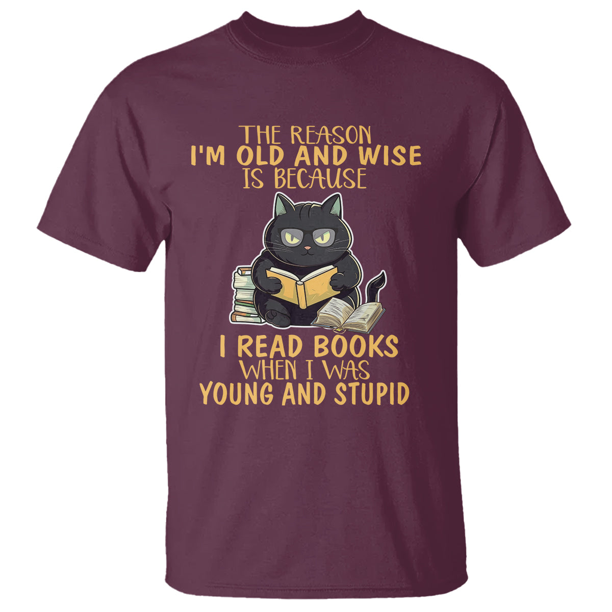Black Cat Reading T Shirt I'm Old And Wise Because I Read Books When I Was Young And Stupid Funny Reading Lover - Wonder Print Shop