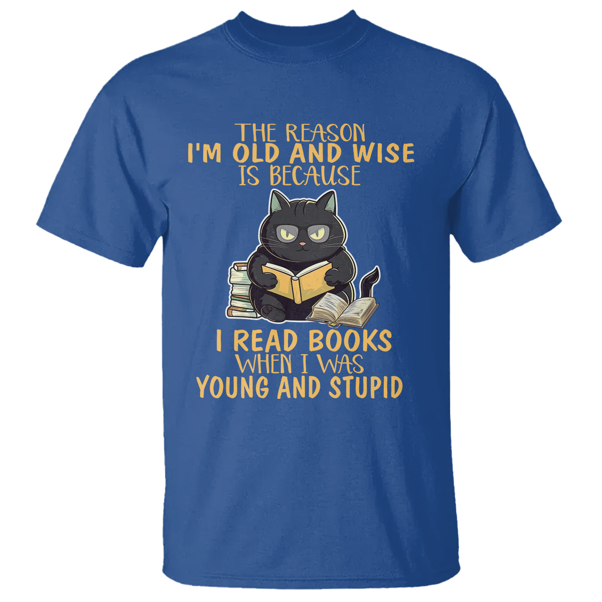 Black Cat Reading T Shirt I'm Old And Wise Because I Read Books When I Was Young And Stupid Funny Reading Lover - Wonder Print Shop