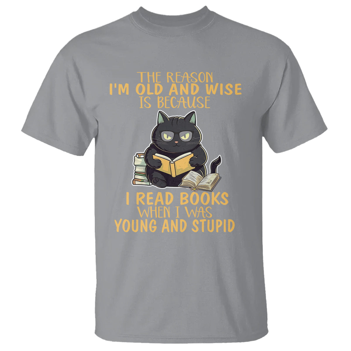 Black Cat Reading T Shirt I'm Old And Wise Because I Read Books When I Was Young And Stupid Funny Reading Lover - Wonder Print Shop