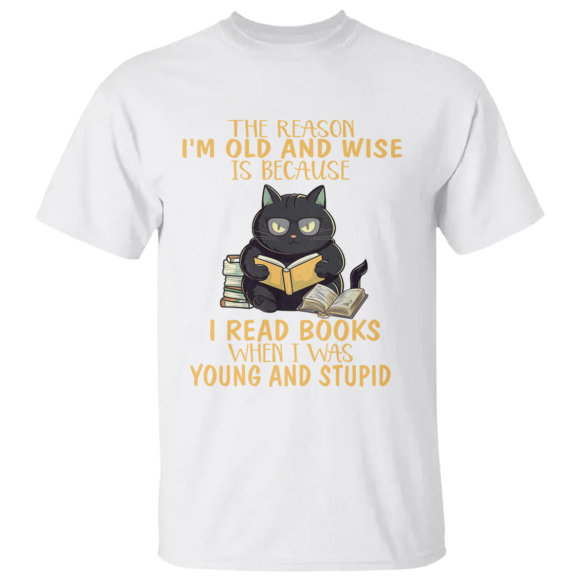Black Cat Reading T Shirt I'm Old And Wise Because I Read Books When I Was Young And Stupid Funny Reading Lover - Wonder Print Shop
