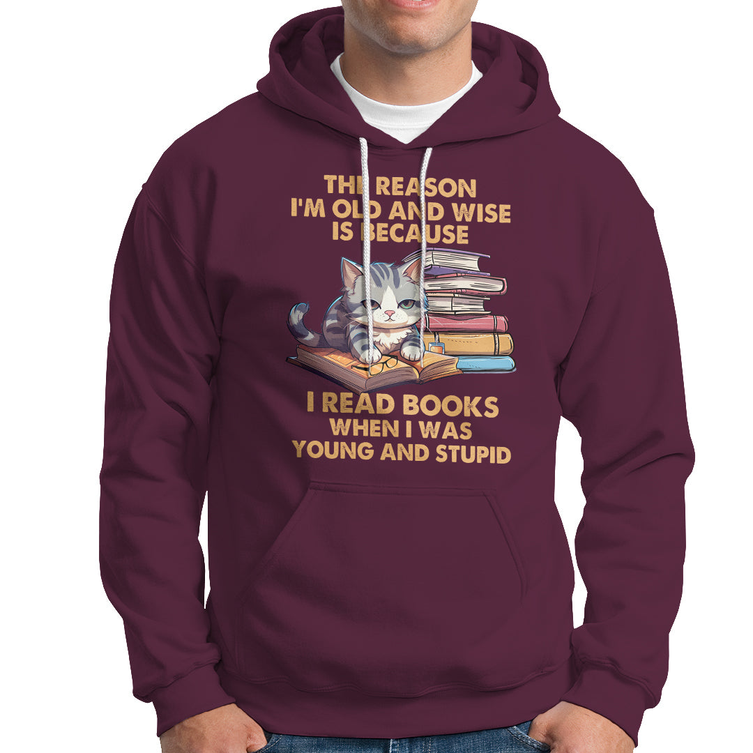 Cat Reading Hoodie I'm Old And Wise Because I Read Books When I Was Young And Stupid Funny Reading Lover - Wonder Print Shop