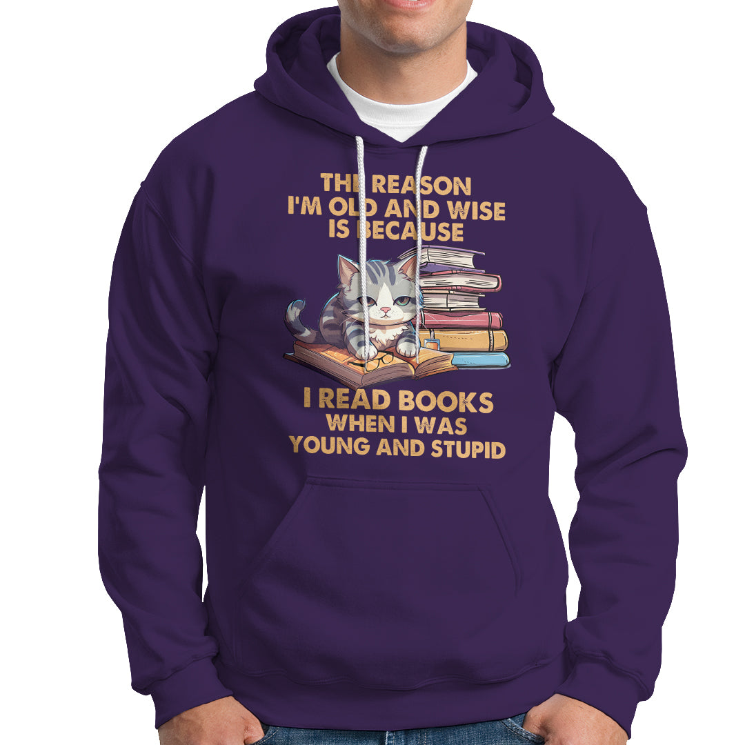 Cat Reading Hoodie I'm Old And Wise Because I Read Books When I Was Young And Stupid Funny Reading Lover - Wonder Print Shop