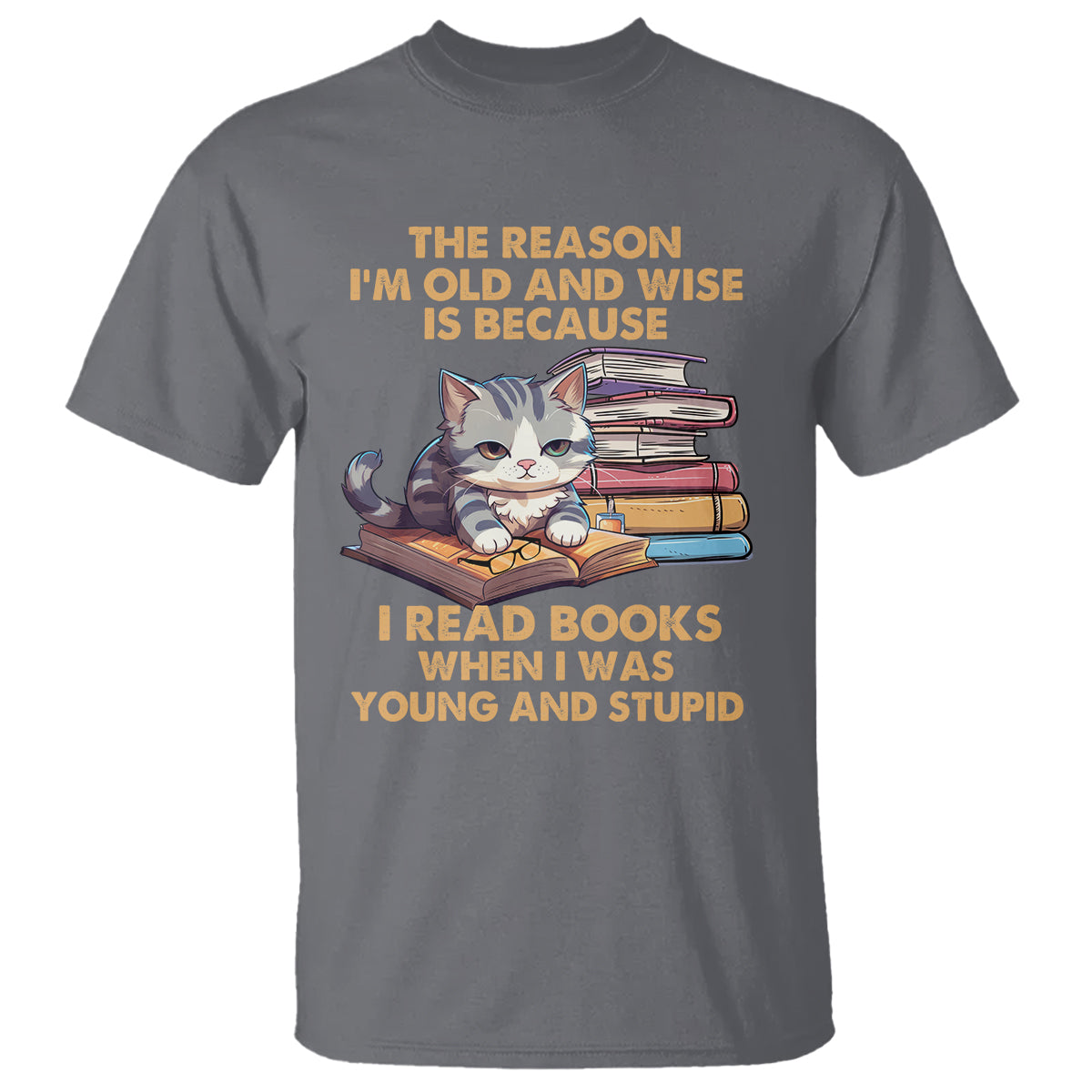 Cat Reading T Shirt I'm Old And Wise Because I Read Books When I Was Young And Stupid Funny Reading Lover - Wonder Print Shop