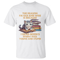 Cat Reading T Shirt I'm Old And Wise Because I Read Books When I Was Young And Stupid Funny Reading Lover - Wonder Print Shop