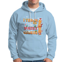 Teacher Christmas Hoodie I Teach The Smartest Cookies Gingerbread Man Students - Wonder Print Shop