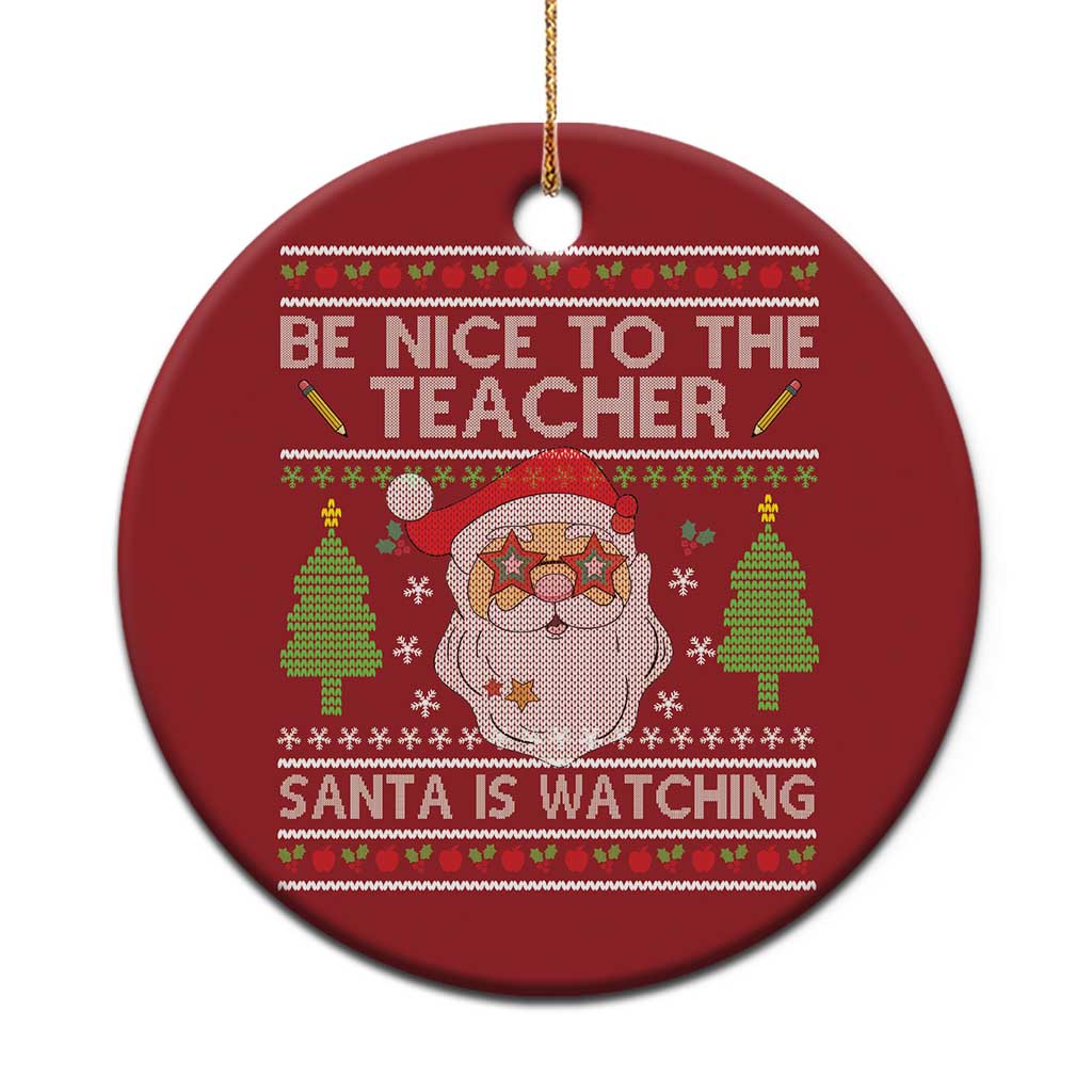 Xmas Teacher Christmas Ornament Be Nice To The Teacher Santa Is Watching - Wonder Print Shop