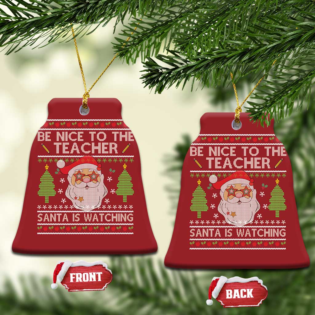 Xmas Teacher Christmas Ornament Be Nice To The Teacher Santa Is Watching - Wonder Print Shop
