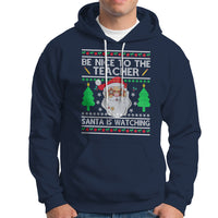 Be Nice To The Teacher Santa Is Watching Claus Ugly Christmas Hoodie - Wonder Print Shop
