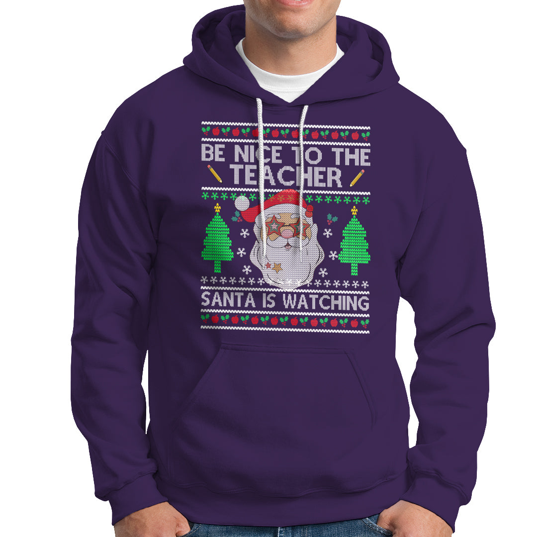 Be Nice To The Teacher Santa Is Watching Claus Ugly Christmas Hoodie - Wonder Print Shop