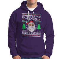 Be Nice To The Teacher Santa Is Watching Claus Ugly Christmas Hoodie - Wonder Print Shop