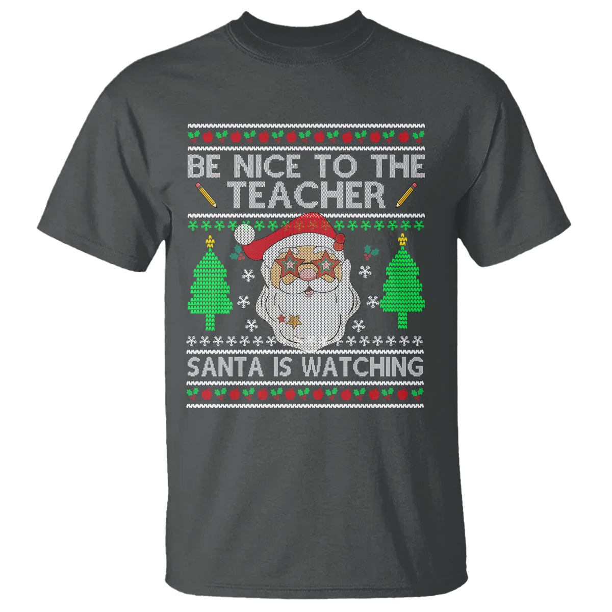 Be Nice To The Teacher Santa Is Watching Claus Ugly Christmas T Shirt - Wonder Print Shop