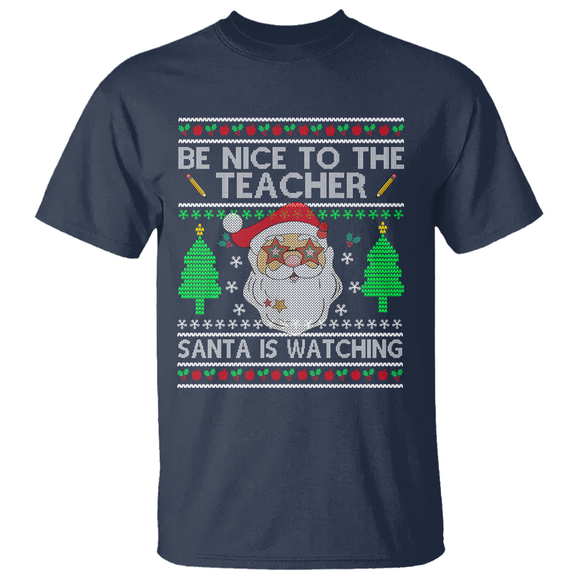 Be Nice To The Teacher Santa Is Watching Claus Ugly Christmas T Shirt - Wonder Print Shop