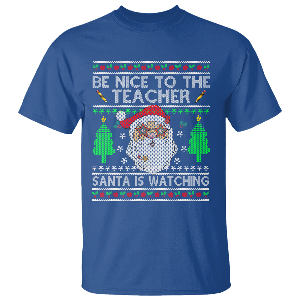 Be Nice To The Teacher Santa Is Watching Claus Ugly Christmas T Shirt - Wonder Print Shop