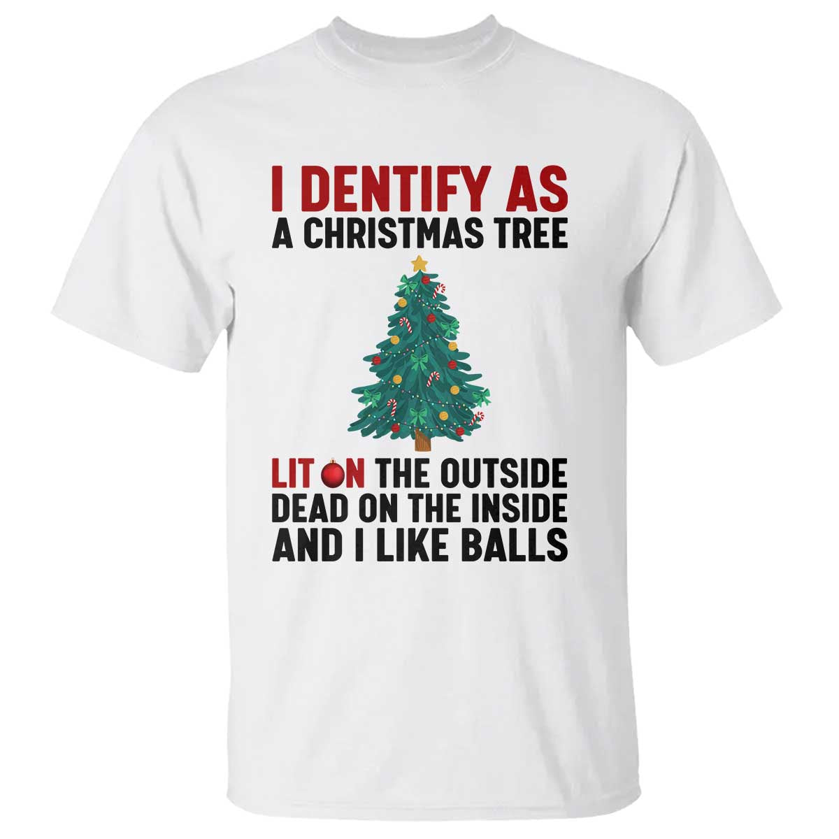 I Identify as a Christmas Tree T Shirt Funny Lit and Dead Inside Holiday Humor - Wonder Print Shop
