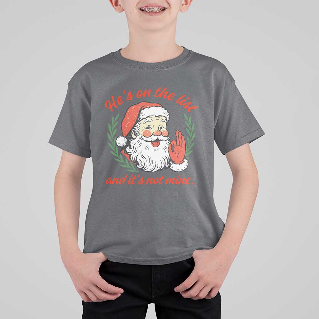 Funny Santa He is On the List Christmas T Shirt For Kid Sassy Retro Holiday Humor - Wonder Print Shop