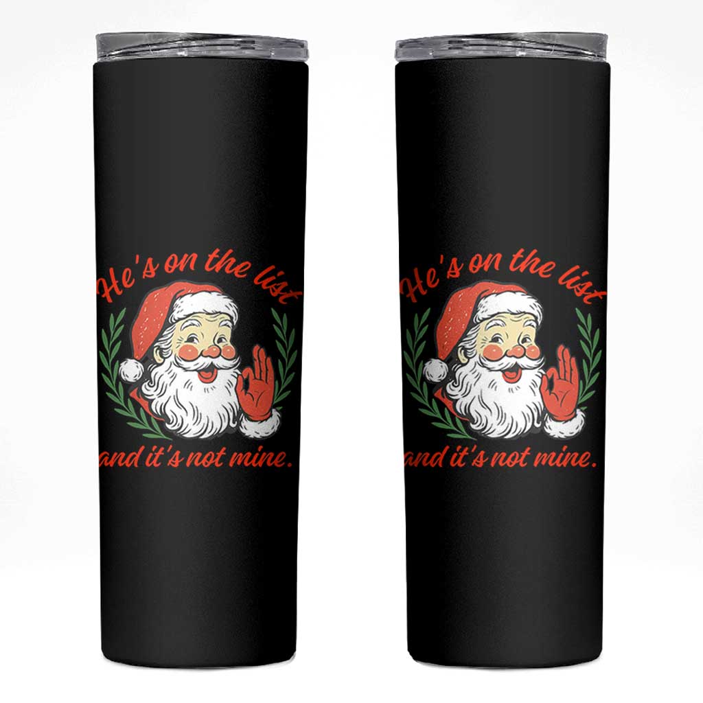 Funny Santa He is On the List Christmas Skinny Tumbler Sassy Retro Holiday Humor - Wonder Print Shop