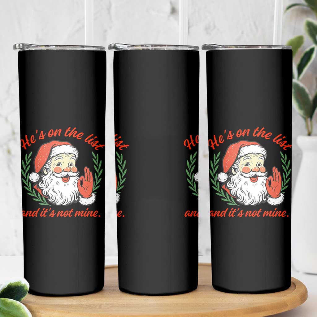 Funny Santa He is On the List Christmas Skinny Tumbler Sassy Retro Holiday Humor - Wonder Print Shop