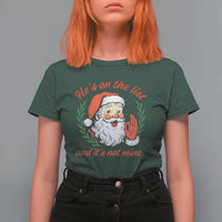 Funny Santa He is On the List Christmas T Shirt For Women Sassy Retro Holiday Humor - Wonder Print Shop