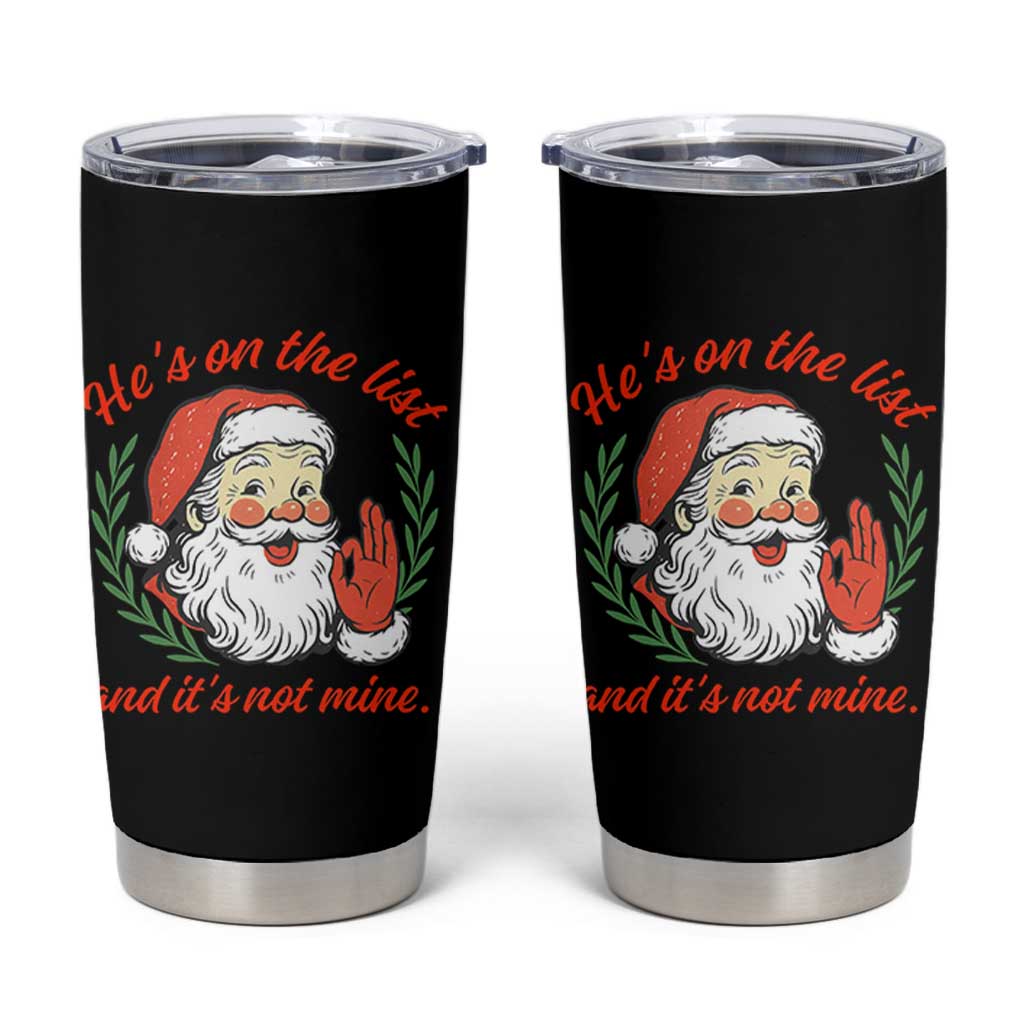Funny Santa He is On the List Christmas Tumbler Cup Sassy Retro Holiday Humor - Wonder Print Shop