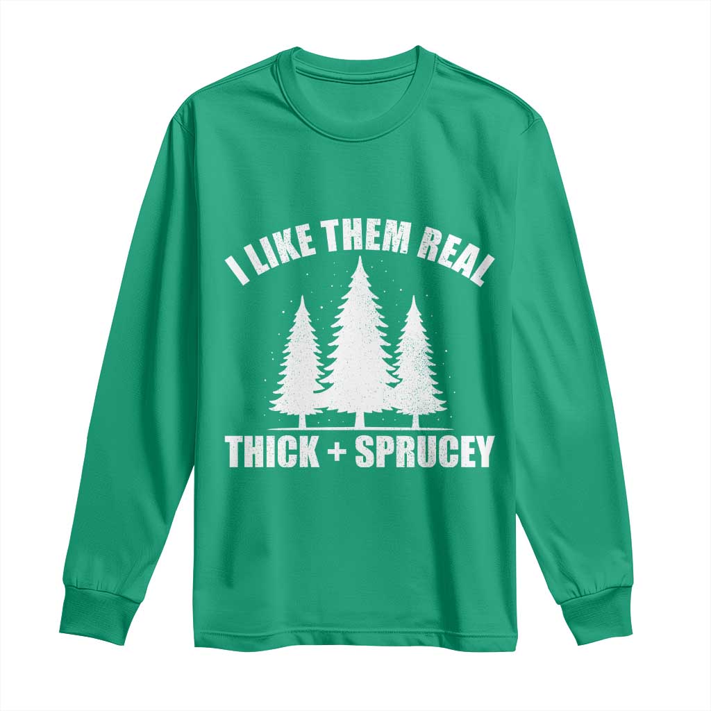 Funny Christmas Tree Long Sleeve Shirt I Like Them Real Thick and Sprucey Holiday Trees Pun - Wonder Print Shop