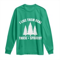 Funny Christmas Tree Long Sleeve Shirt I Like Them Real Thick and Sprucey Holiday Trees Pun - Wonder Print Shop