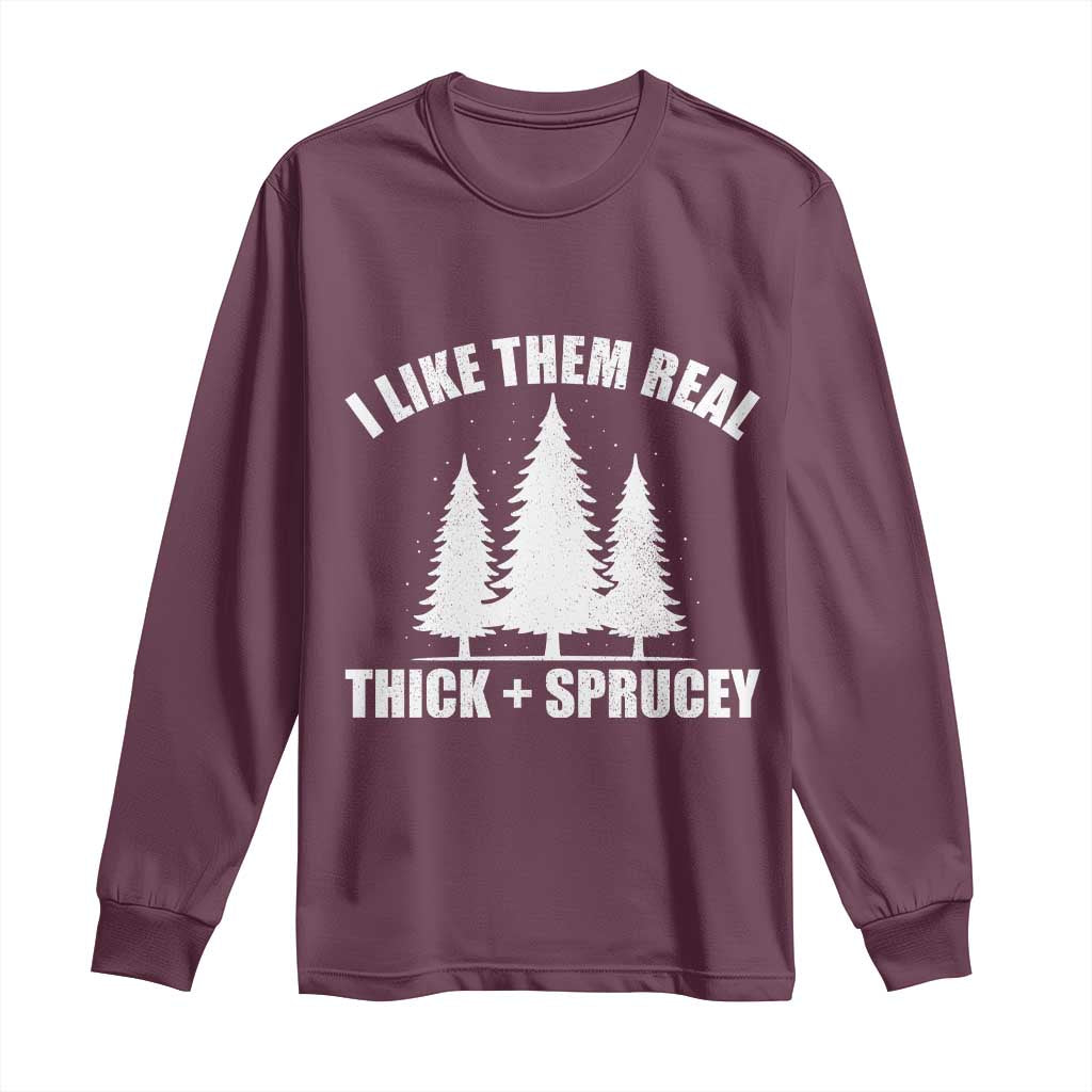 Funny Christmas Tree Long Sleeve Shirt I Like Them Real Thick and Sprucey Holiday Trees Pun - Wonder Print Shop
