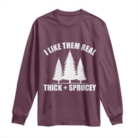 Funny Christmas Tree Long Sleeve Shirt I Like Them Real Thick and Sprucey Holiday Trees Pun - Wonder Print Shop