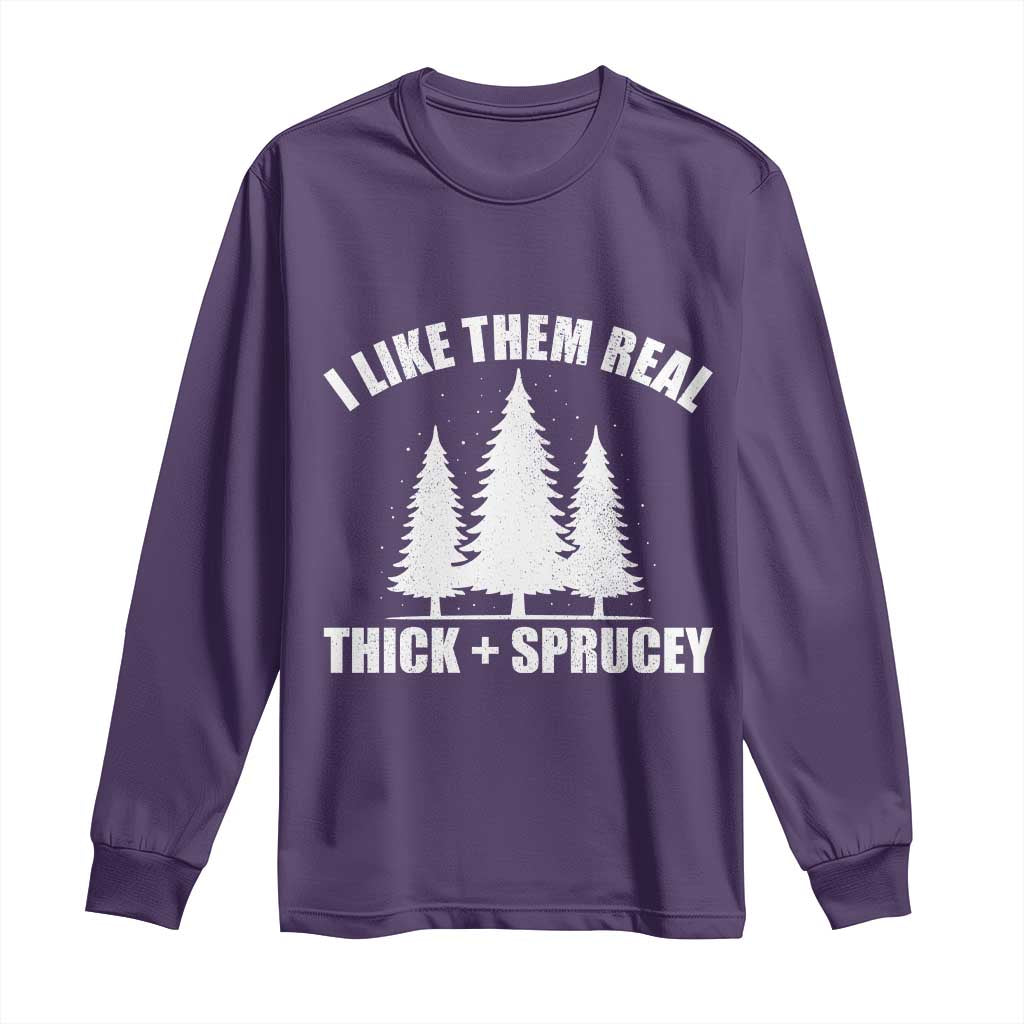 Funny Christmas Tree Long Sleeve Shirt I Like Them Real Thick and Sprucey Holiday Trees Pun - Wonder Print Shop