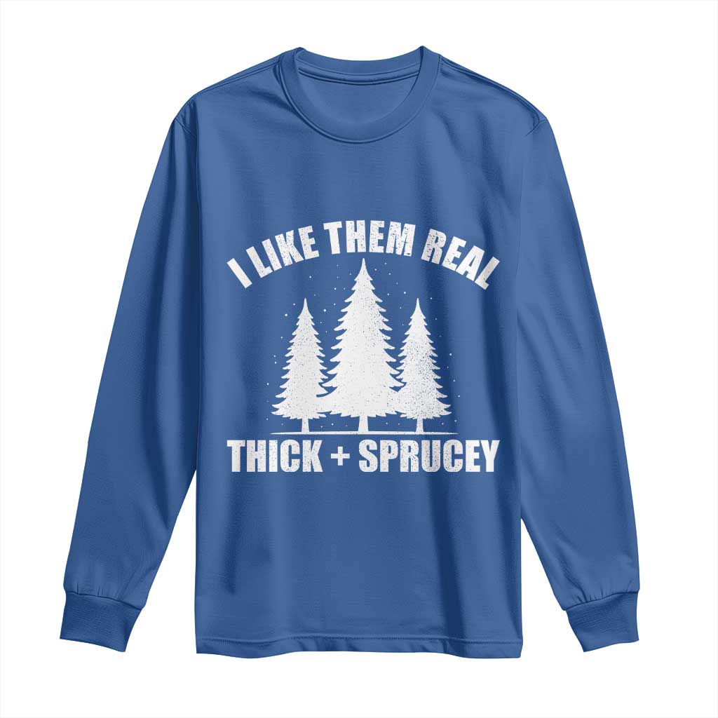Funny Christmas Tree Long Sleeve Shirt I Like Them Real Thick and Sprucey Holiday Trees Pun - Wonder Print Shop