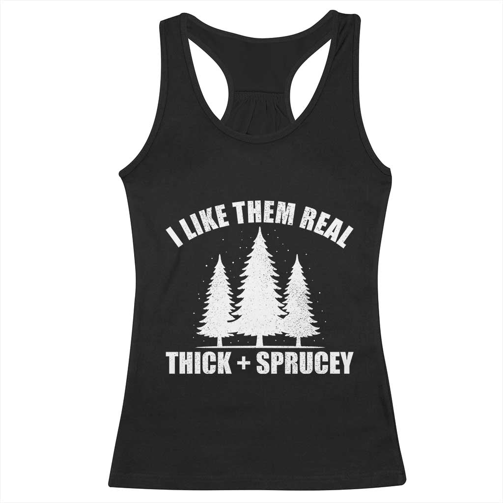 Funny Christmas Tree Racerback Tank Top I Like Them Real Thick and Sprucey Holiday Trees Pun - Wonder Print Shop