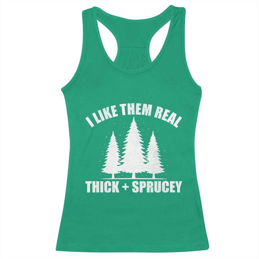 Funny Christmas Tree Racerback Tank Top I Like Them Real Thick and Sprucey Holiday Trees Pun - Wonder Print Shop