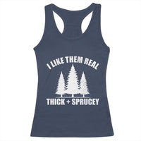 Funny Christmas Tree Racerback Tank Top I Like Them Real Thick and Sprucey Holiday Trees Pun - Wonder Print Shop
