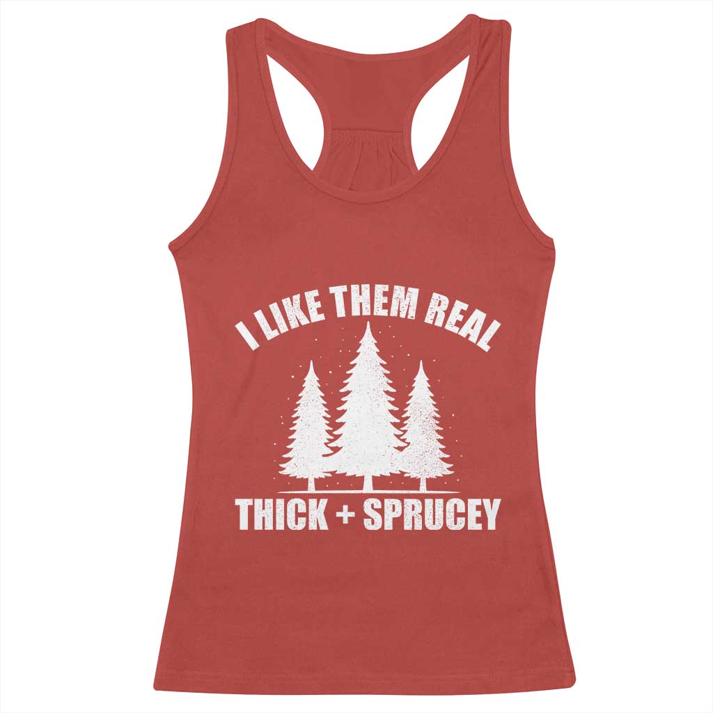 Funny Christmas Tree Racerback Tank Top I Like Them Real Thick and Sprucey Holiday Trees Pun - Wonder Print Shop