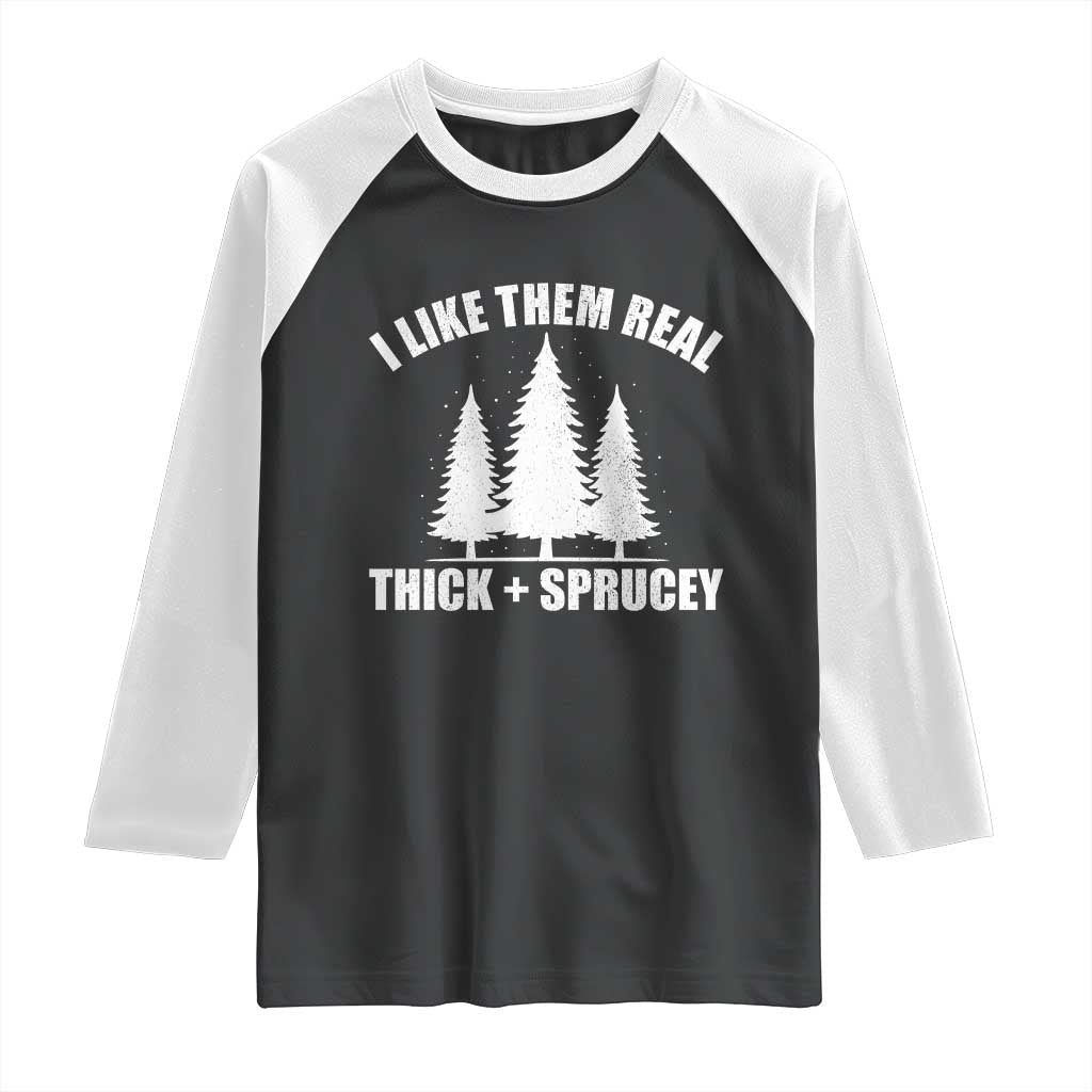 Funny Christmas Tree Raglan Shirt I Like Them Real Thick and Sprucey Holiday Trees Pun - Wonder Print Shop