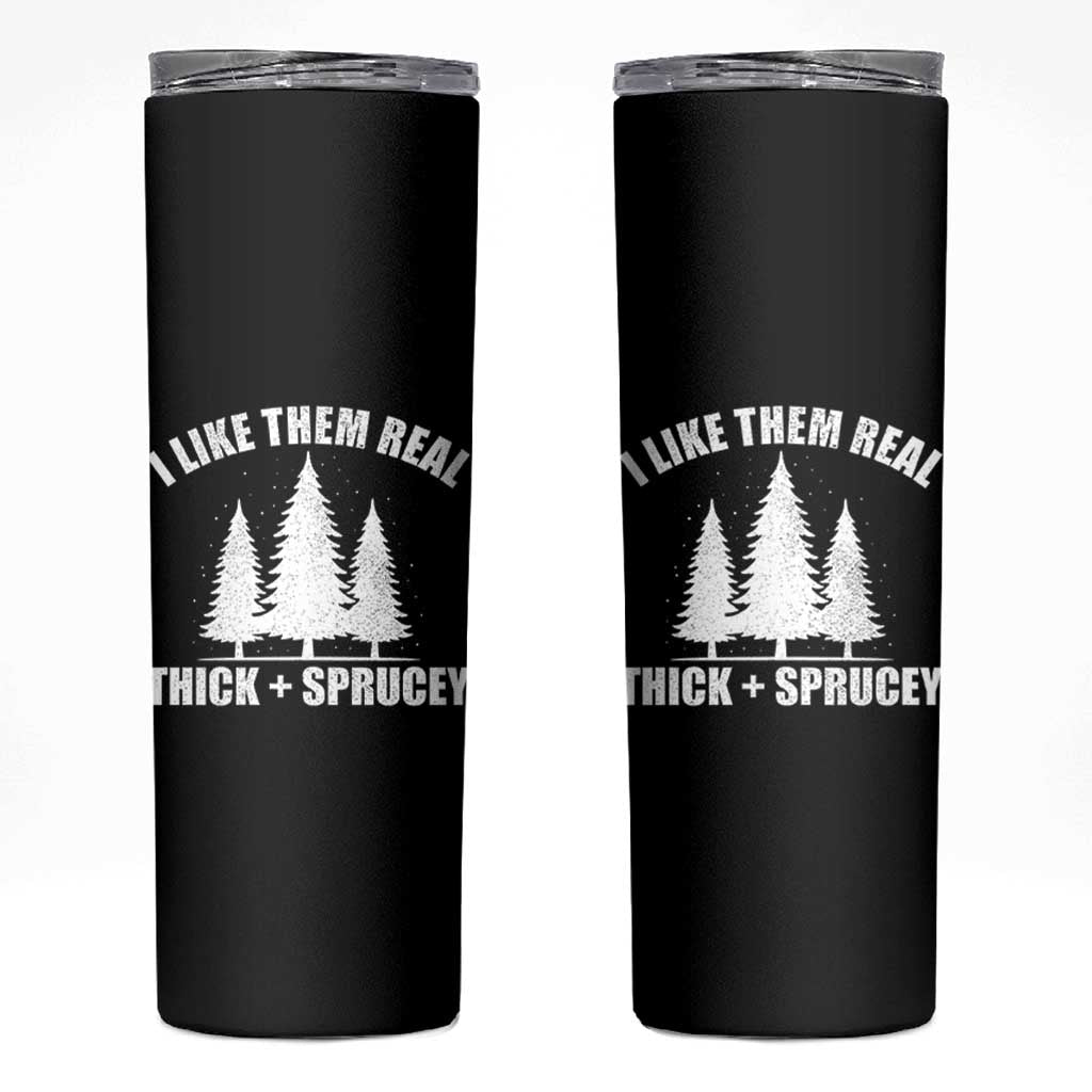 Funny Christmas Tree Skinny Tumbler I Like Them Real Thick and Sprucey Holiday Trees Pun - Wonder Print Shop