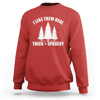 Funny Christmas Tree Sweatshirt I Like Them Real Thick and Sprucey Holiday Trees Pun - Wonder Print Shop