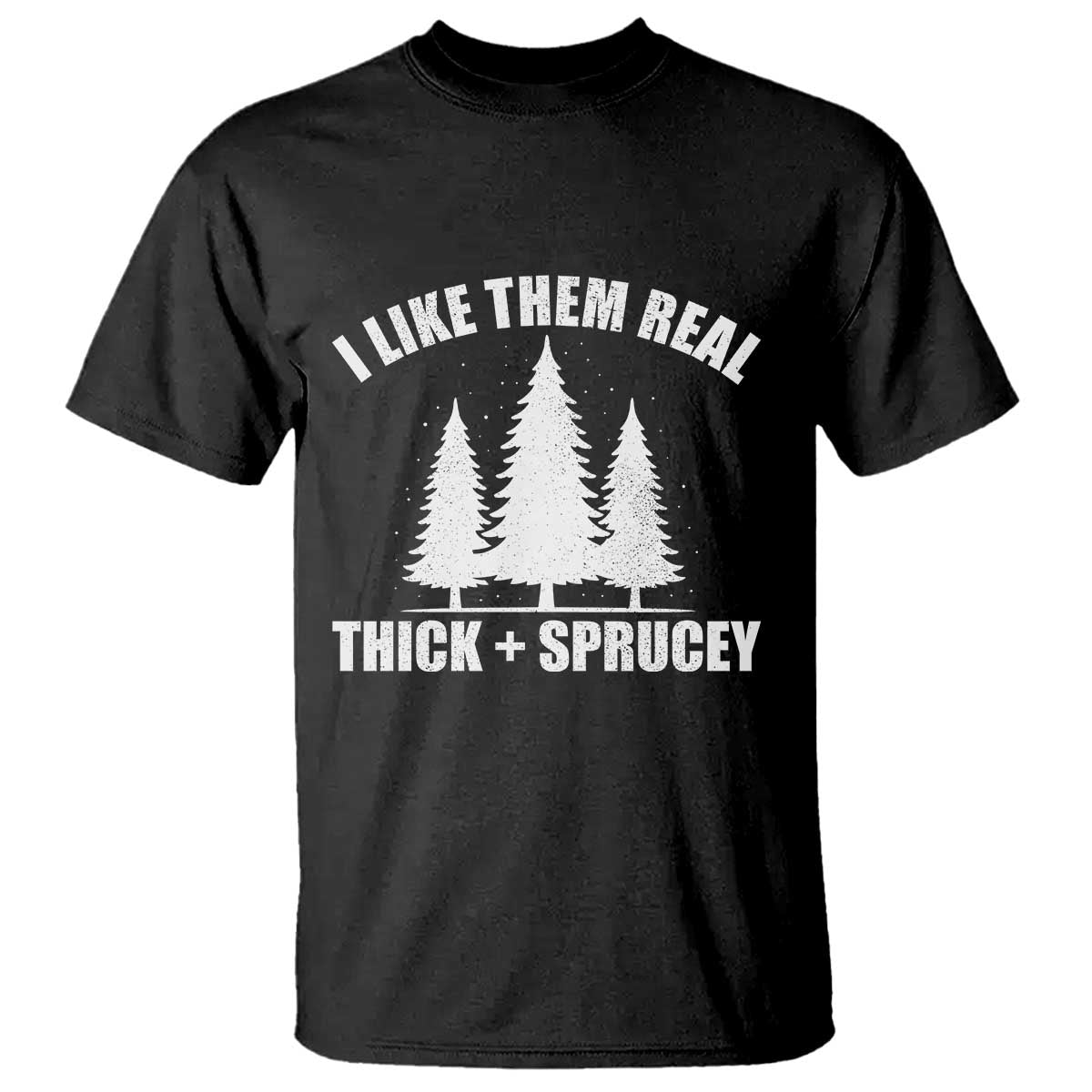 Funny Christmas Tree T Shirt I Like Them Real Thick and Sprucey Holiday Trees Pun - Wonder Print Shop