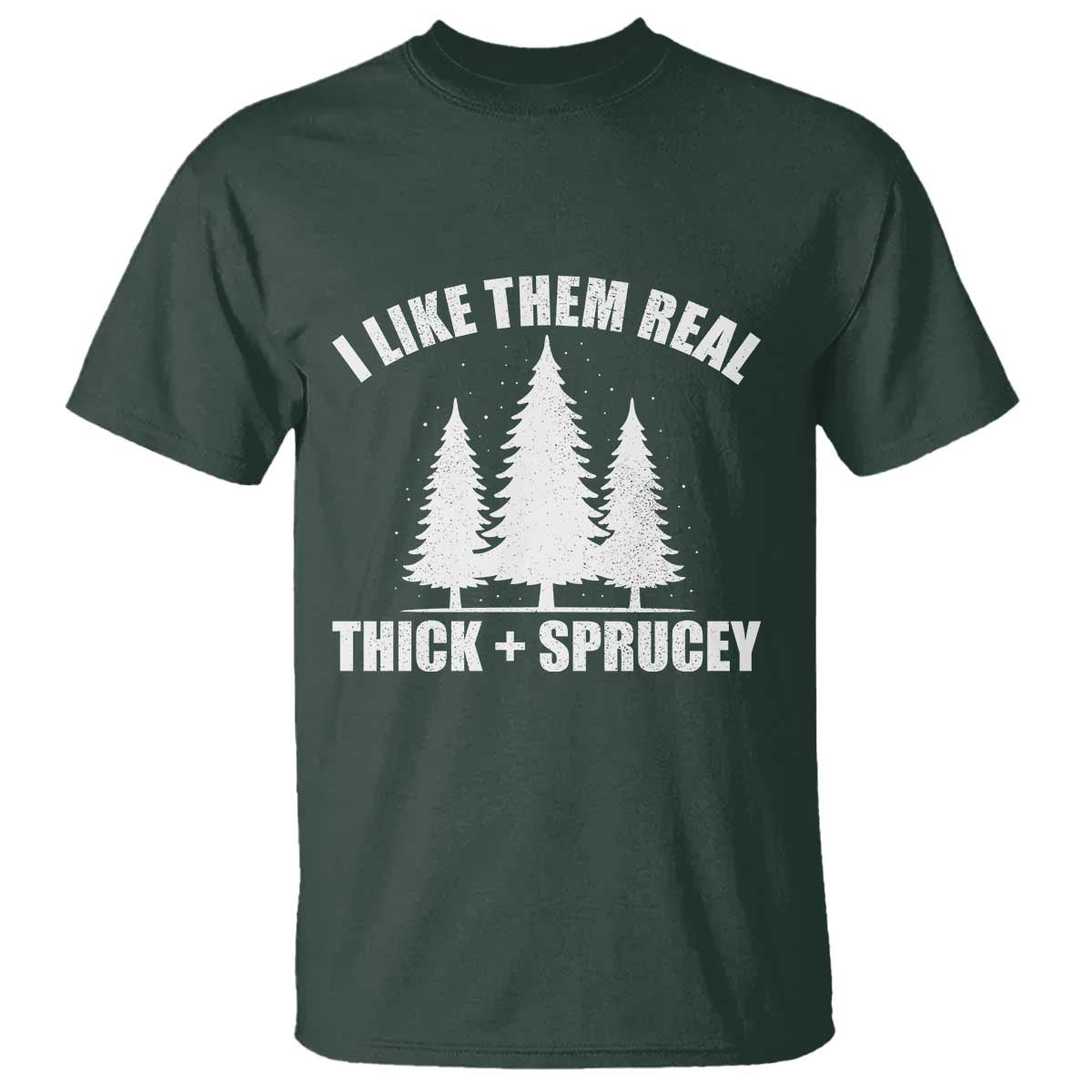 Funny Christmas Tree T Shirt I Like Them Real Thick and Sprucey Holiday Trees Pun - Wonder Print Shop
