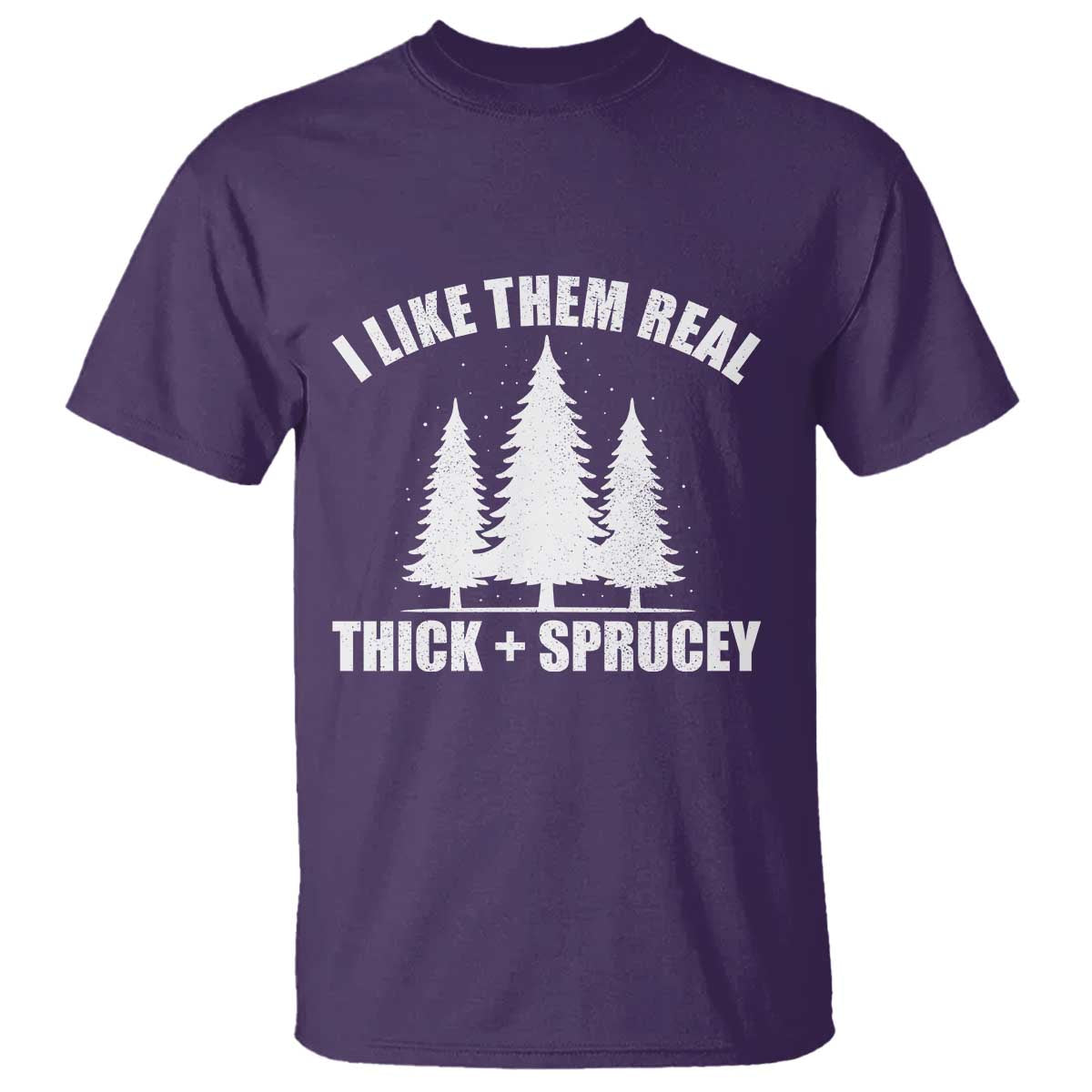 Funny Christmas Tree T Shirt I Like Them Real Thick and Sprucey Holiday Trees Pun - Wonder Print Shop