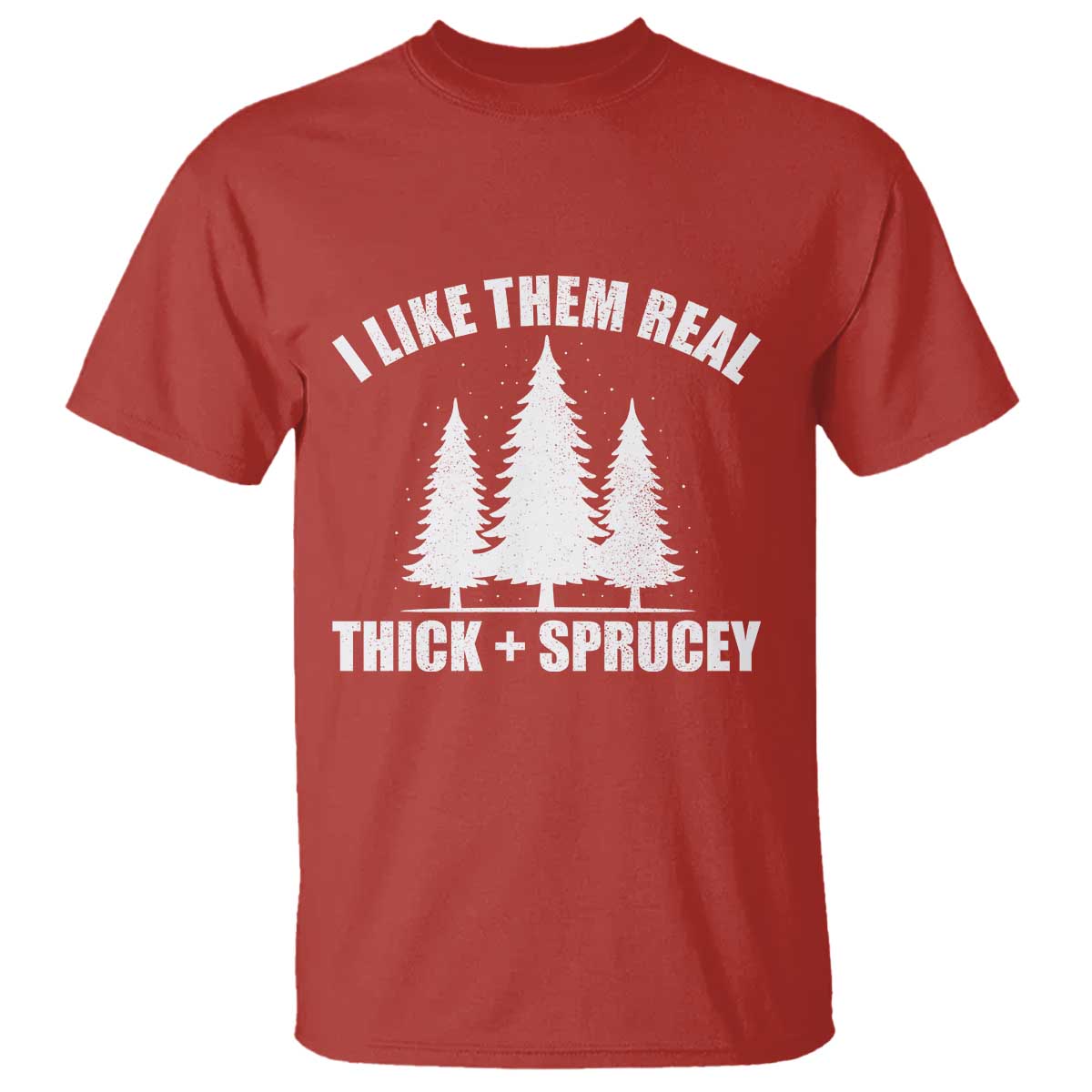 Funny Christmas Tree T Shirt I Like Them Real Thick and Sprucey Holiday Trees Pun - Wonder Print Shop