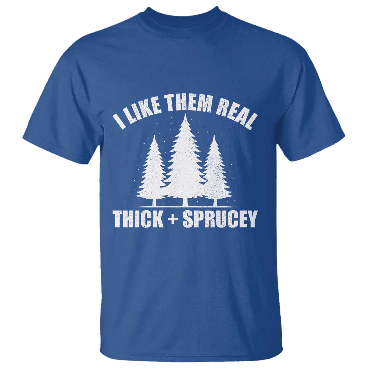 Funny Christmas Tree T Shirt I Like Them Real Thick and Sprucey Holiday Trees Pun - Wonder Print Shop