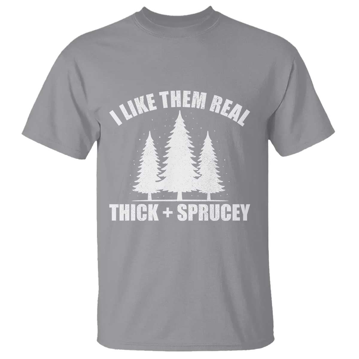 Funny Christmas Tree T Shirt I Like Them Real Thick and Sprucey Holiday Trees Pun - Wonder Print Shop