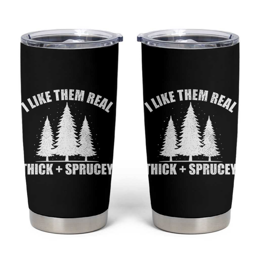 Funny Christmas Tree Tumbler Cup I Like Them Real Thick and Sprucey Holiday Trees Pun - Wonder Print Shop