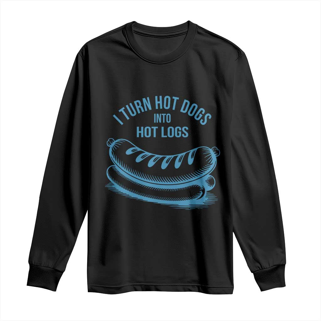 I Turn Hot Dogs Into Hot Logs Long Sleeve Shirt Funny Food Pun for BBQ Bros Toilet Humor Kings - Wonder Print Shop