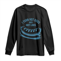 I Turn Hot Dogs Into Hot Logs Long Sleeve Shirt Funny Food Pun for BBQ Bros Toilet Humor Kings - Wonder Print Shop