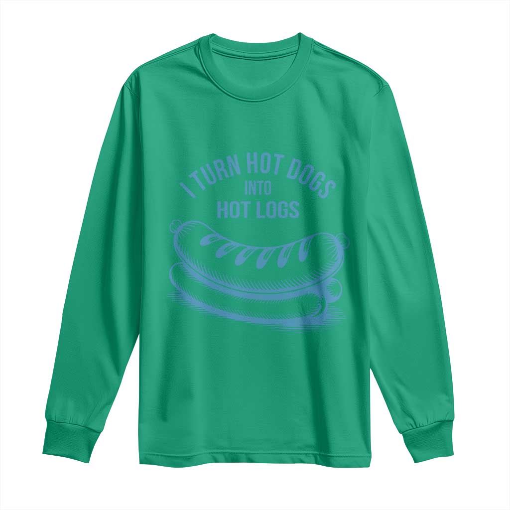 I Turn Hot Dogs Into Hot Logs Long Sleeve Shirt Funny Food Pun for BBQ Bros Toilet Humor Kings - Wonder Print Shop