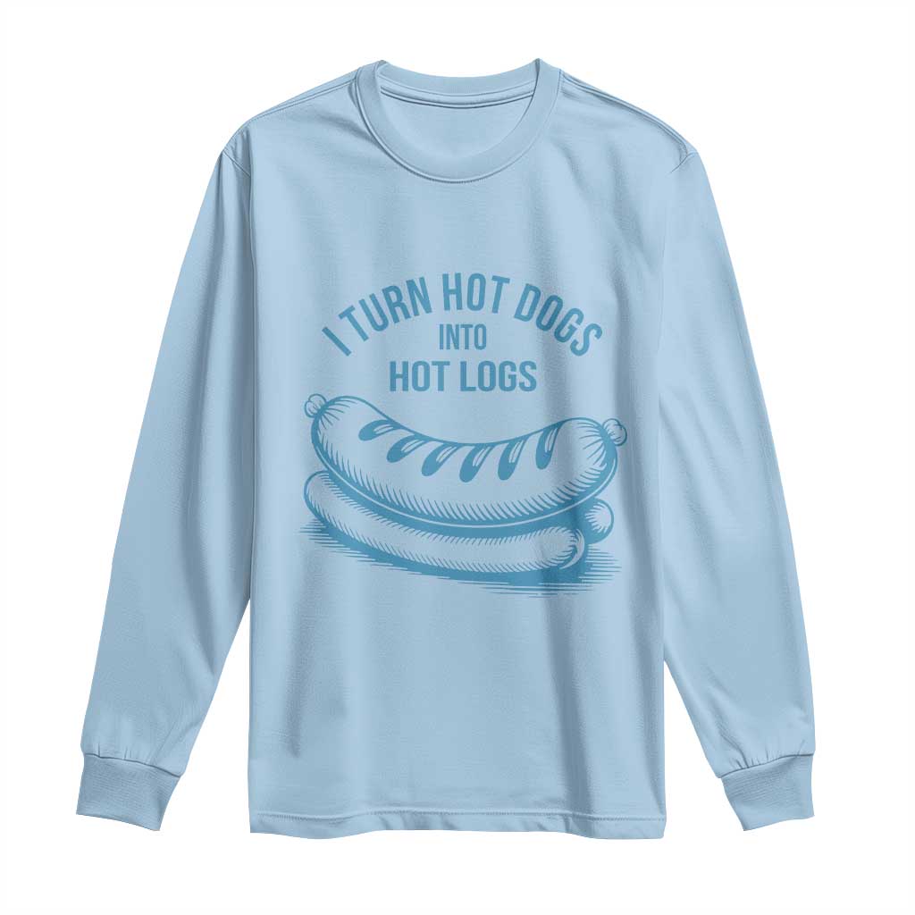 I Turn Hot Dogs Into Hot Logs Long Sleeve Shirt Funny Food Pun for BBQ Bros Toilet Humor Kings - Wonder Print Shop