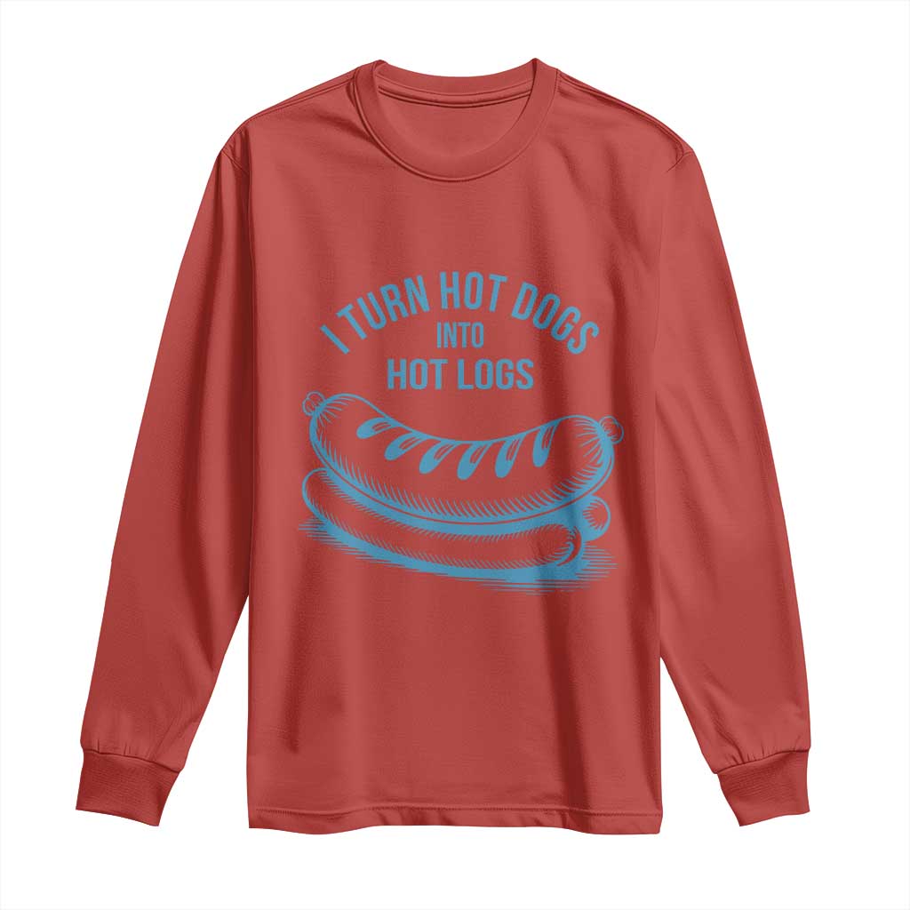 I Turn Hot Dogs Into Hot Logs Long Sleeve Shirt Funny Food Pun for BBQ Bros Toilet Humor Kings - Wonder Print Shop