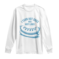 I Turn Hot Dogs Into Hot Logs Long Sleeve Shirt Funny Food Pun for BBQ Bros Toilet Humor Kings - Wonder Print Shop